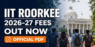 IIT Roorkee 2026-27 Fee Structure Released; Check Direct Link to Download